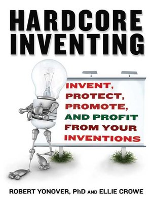cover image of Hardcore Inventing: Invent, Protect, Promote, and Profit From Your Ideas